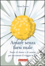 Amare senza farsi male. Storie di donne e di uomini per imparare ad amare in due libro