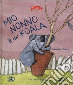 Mio nonno è un koala. Ediz. illustrata