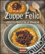 Zuppe felici. Ricette per tutte le stagioni libro