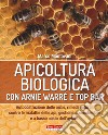 Apicoltura biologica con Arnie Warré t top bar. Autocostruzione delle arnie, rimedi naturali contro le malattie delle api, gestione ecosostenibile e a basso costo dell'apiario libro