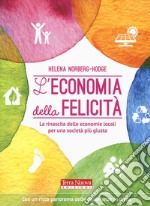 L'economia della felicità. La rinascita delle economie locali per una società più giusta libro