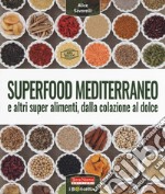 Superfood mediterraneo e altri super alimenti, dalla colazione al dolce libro