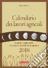 Calendario dei lavori agricoli 2018. Lunario e planetario secondo il metodo biodinamico libro di Masson Pierre Zago A. (cur.)