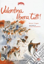 Valentina libera tutti. Ediz. a colori