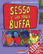 Sesso è una parola buffa. Un libro sul corpo, i sentimenti e te! Ediz. a colori libro