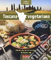Toscana vegetariana. 100 ricette della tradizione in chiave veg libro di Michieli Cristina