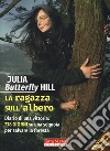 La ragazza sull'albero. Diario di una vittoria: 738 giorni su una sequoia per salvare la foresta. Nuova ediz. libro di Hill Julia Butterfly