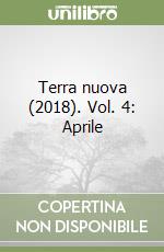 Terra nuova (2018). Vol. 4: Aprile libro