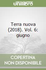 Terra nuova (2018). Vol. 6: giugno libro