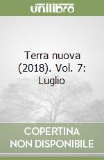 Terra nuova (2018). Vol. 7: Luglio libro