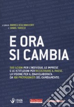 E ora si cambia. 500 azioni per l'individuo, le imprese e le istituzioni per ricostruire il Paese. La visione per il 2040 elaborata da 100 protagonisti del cambiamento libro