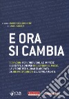 E ora si cambia. 500 azioni per l'individuo, le imprese e le istituzioni per ricostruire il Paese. La visione per il 2040 elaborata da 100 protagonisti del cambiamento libro