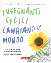 Insegnanti felici cambiano il mondo. Una guida per coltivare la consapevolezza nell'educazione libro