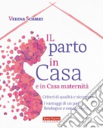 Il parto in casa e in casa maternità. Criteri di qualità e sicurezza. I vantaggi di un parto fisiologico e consapevole libro