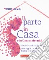 Il parto in casa e in casa maternità. Criteri di qualità e sicurezza. I vantaggi di un parto fisiologico e consapevole libro di Schmid Verena