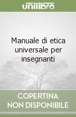 Manuale di etica universale per insegnanti Manuale di etica universale per insegnanti libro