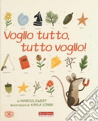 Voglio tutto, tutto voglio! Ediz. a colori libro