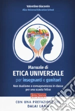 Manuale di etica universale per insegnanti e genitori. Non dualismo e consapevolezza in classe per una scuola felice libro usato