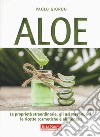 Aloe. Le proprietà straordinarie, gli usi terapeutici, le ricette cosmetiche e alimentari libro di Giordo Paolo