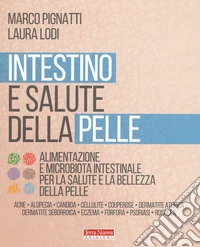 Intestino e salute della pelle. Alimentazione e microbiota intestinale per la salute e la bellezza della pelle