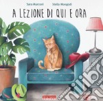 A lezione di qui e ora. Ediz. ad alta leggibilità libro