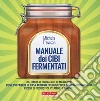 Manuale dei cibi fermentati libro di Trevisan Michela