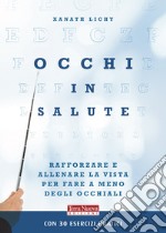 Occhi in salute. Rafforzare la vista per fare a meno degli occhiali libro