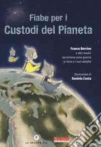 Fiabe per i custodi del pianeta. Ediz. a colori libro