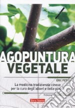 Agopuntura vegetale. La medicina tradizionale cinese per la cura degli alberi e delle piante. Ediz. illustrata libro