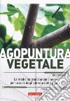 Agopuntura vegetale. La medicina tradizionale cinese per la cura degli alberi e delle piante. Ediz. illustrata libro