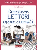 Crescere lettori appassionati. Come far amare i libri ai nostri figli (e contrastare la video-dipendenza) libro