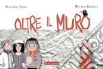 Oltre il muro. Ediz. a colori libro