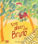 Tre alberi per Bruno. Ediz. ad alta leggibilità