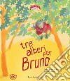 Tre alberi per Bruno. Ediz. ad alta leggibilità libro