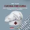 Cucina che cura. Consigli e ricette per rafforzare il sistema immunitario e contrastare i disturbi più comuni libro