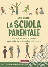 La scuola parentale. Come farla diventare una vera opportunità formativa per bambini e ragazzi libro