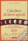 Calendario dei lavori agricoli 2021. Lunario e planetario secondo il metodo biodinamico libro di Masson Pierre Masson Vincent