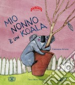 Mio nonno è un koala. Ediz. ad alta leggibilità libro