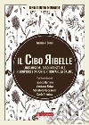 Il cibo ribelle. Liberarsi dal cibo industriale, riscoprire i sapori e ritrovare la salute libro di Bindi Gabriele