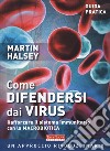 Come difendersi dai virus. Rafforzare il sistema immunitario con la macrobiotica libro