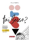 Fai sesso? Guida pratica alla sessualità per teenager (e anche per i loro genitori) libro