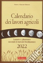 Calendario dei lavori agricoli 2022. Lunario e planetario secondo il metodo biodinamico libro