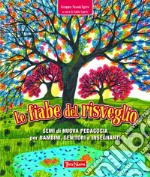 Le fiabe del risveglio. Semi di nuova pedagogia per bambini, genitori e insegnanti libro