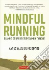 Mindful running. Quando correre diventa meditazione libro