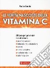 Le verità nascoste della vitamina C libro di Giordo Paolo