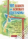 101 segreti per acrobati esistenziali libro