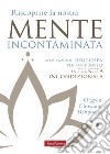 Riscoprire la nostra mente incontaminata. Meditazione Dzogchen per raggiungere la felicità incondizionata libro