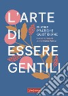 L'arte di essere gentili. Buone pratiche quotidiane libro