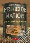 Pesticide nation. Guida di sopravvivenza alimentare libro