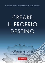 Creare il proprio destino. Il potere trasformativo della meditazione libro